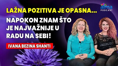 LAŽNA POZITIVA JE OPASNA: NAPOKON ZNAM ŠTO JE NAJVAŽNIJE U RADU NA SEBI! / IVANA BEZINA SHANTI AP#18