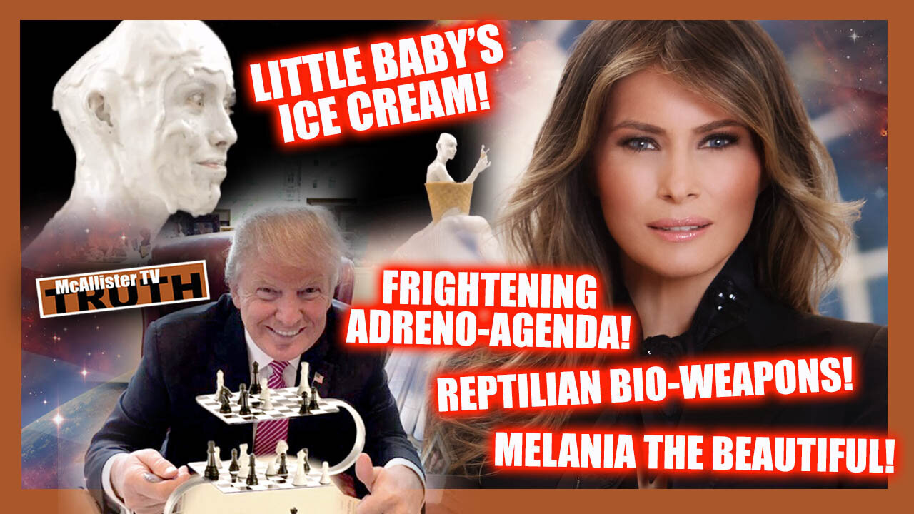 ADRENO-AGENDA! BOLSHEVIKS! BABY'S ICE CREAM! REPTILIAN BIO-WEAPONS!