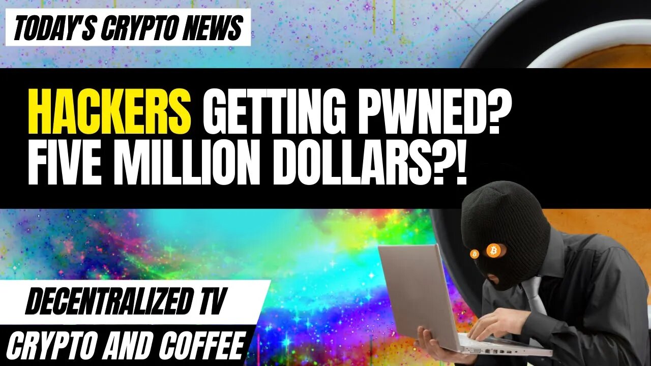 Crypto and Coffee: Hackers Getting PWNED? Five Million Dollars?