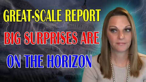 JULIE GREEN PROPHETIC WORD: [REPORTS ON GREAT SCALE] BIG SURPRISES ARE ON THE HORIZON