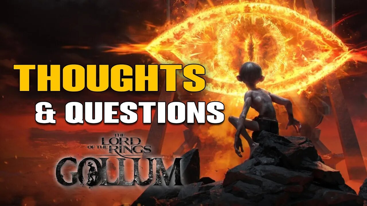 Lord of the Rings: Gollum - Thoughts & Questions!