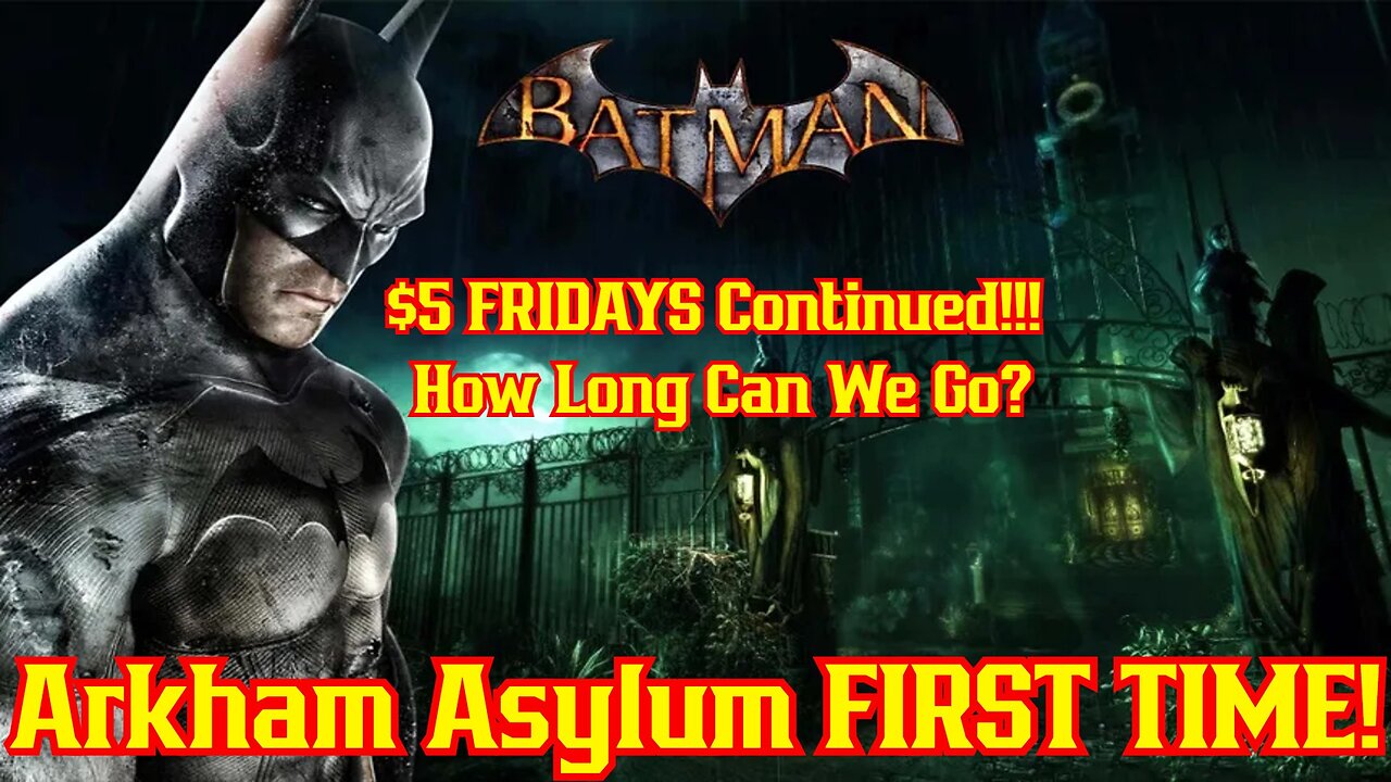 RECORD BREAKING Five Dollar Friday's! 12Am Cutoff? Batman Arkham Asylum FIRST Play Through!