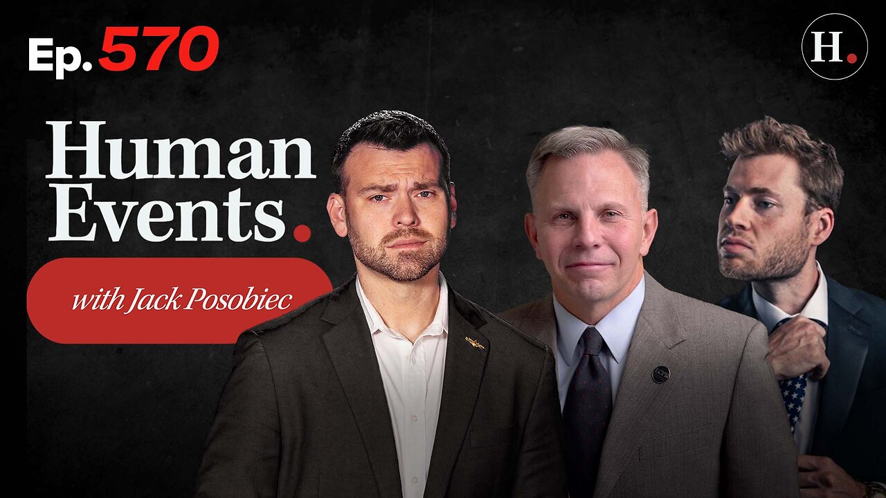 HUMAN EVENTS WITH JACK POSOBIEC EP.570