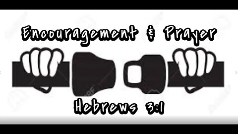 Encouragement and Prayer - Hebrews 3:1