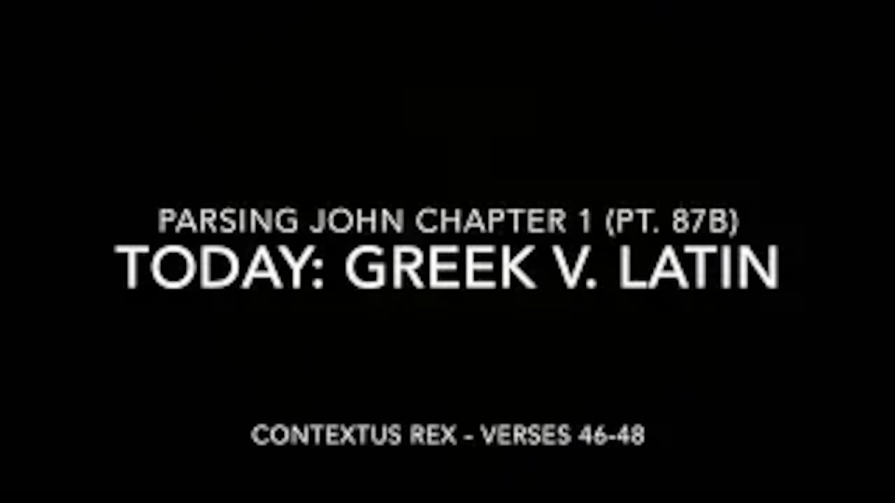 Parsing John Ch 1 Pt 87b (Comparison of Greek and Latin, Verses 46–48)