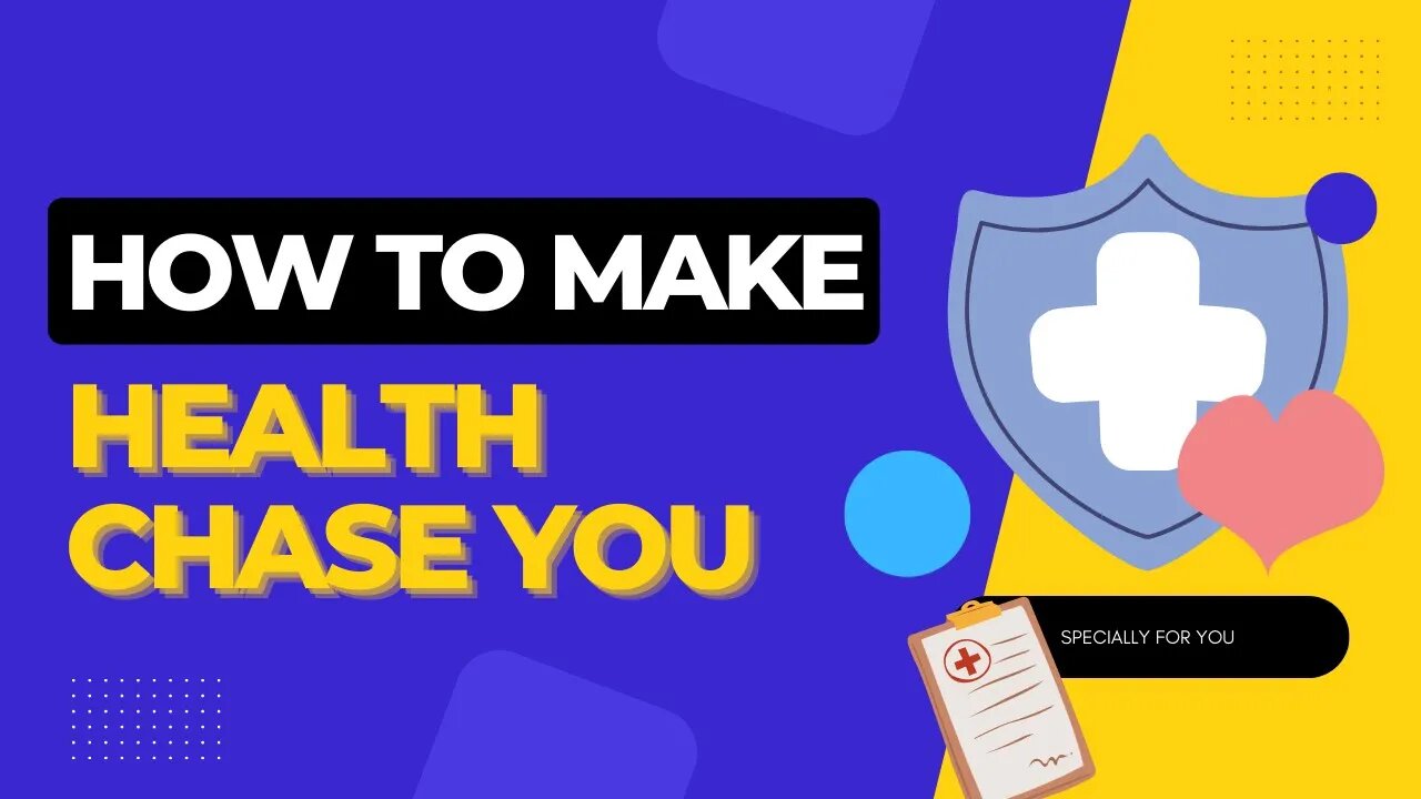 How to Make Health Chase You