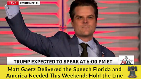 Matt Gaetz Delivered the Speech Florida and America Needed This Weekend: Hold the Line