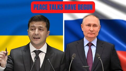 UKRAINE & RUSSIAN PEACE TALKS HAVE BEGUN