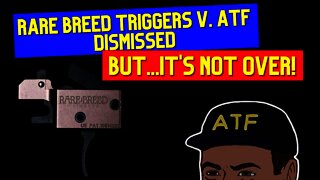 Rare Breed Triggers v. ATF Case Dismissed...BUT It's Not Over