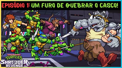 EPISÓDIO 1: UM FURO DE QUEBRAR O CASCO! | TEENAGE MUTANT NINJA TURTLES SHREDDER'S REVENGE