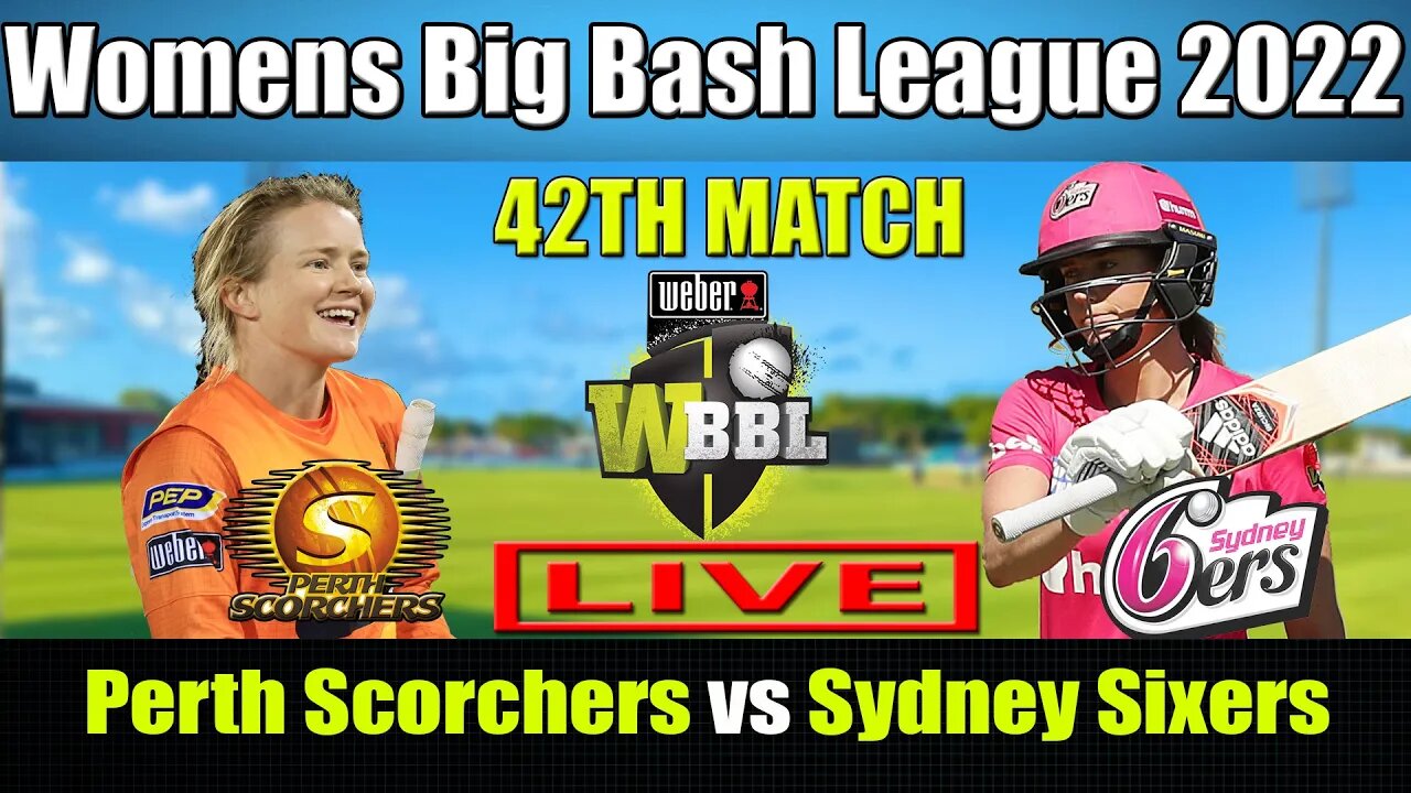 WBBL 08 LIVE, Sydney Sixers Women vs Perth Scorchers Women 42nd Match, PRSW vs SYSW T20 LIVE