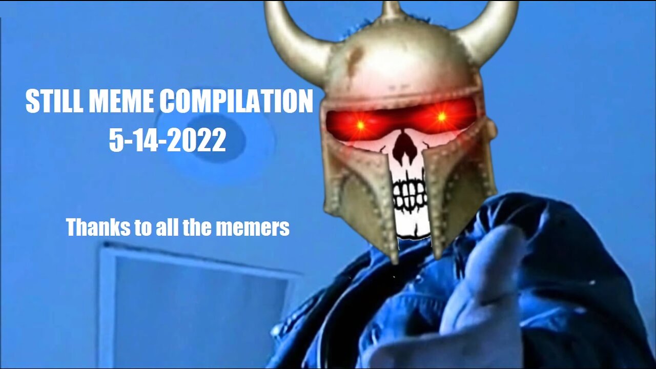 Still Meme Compilation 5-14-2022