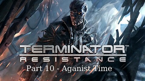 Terminator Resistance Gameplay Walkthrough Part 10 Aganist Time - No Commentary (HD 60FPS)