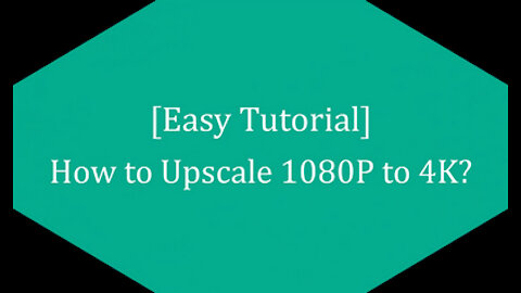 [Easy Tutorial] How to Upscale 1080P to 4K?