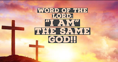 WORD OF THE LORD: I AM THE SAME GOD