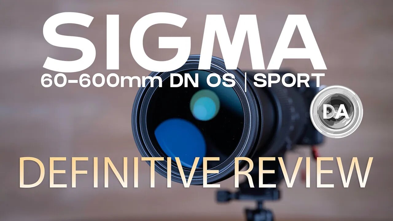 Sigma 60-600mm F4.5-6.3 DG DN OS Sport | Definitive Review