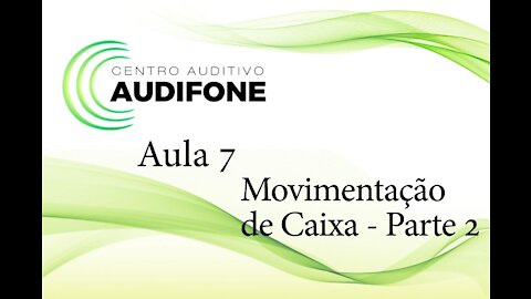 Aula 7 - Movimentação de Caixa:Parte 2 - Audifone Centro Auditivo