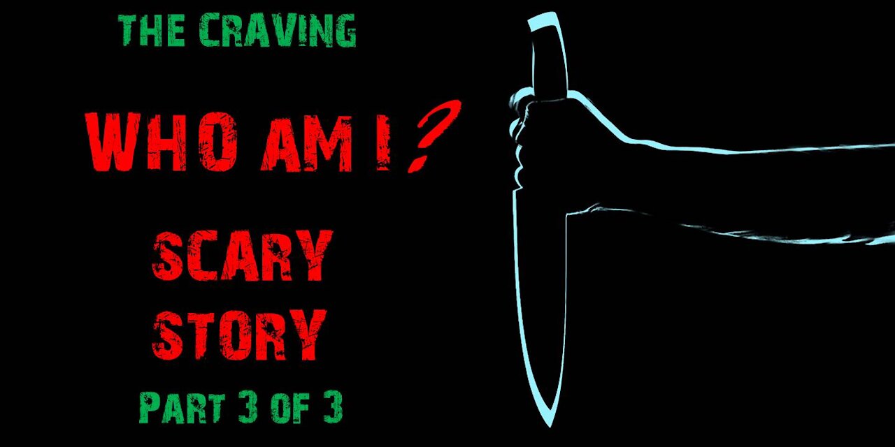 The Craving | Part 3 of 3 | Scary Story