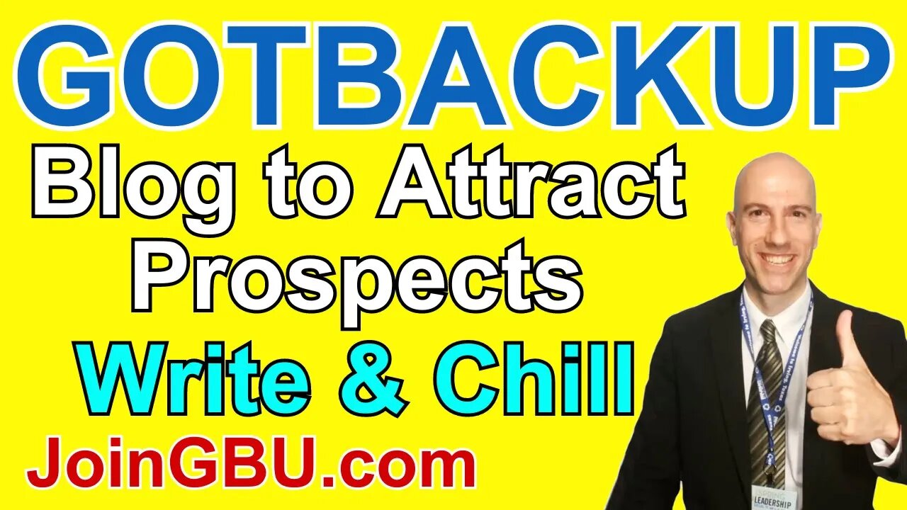 GOTBACKUP: Blog to Attract Prospects (Write & Chill)