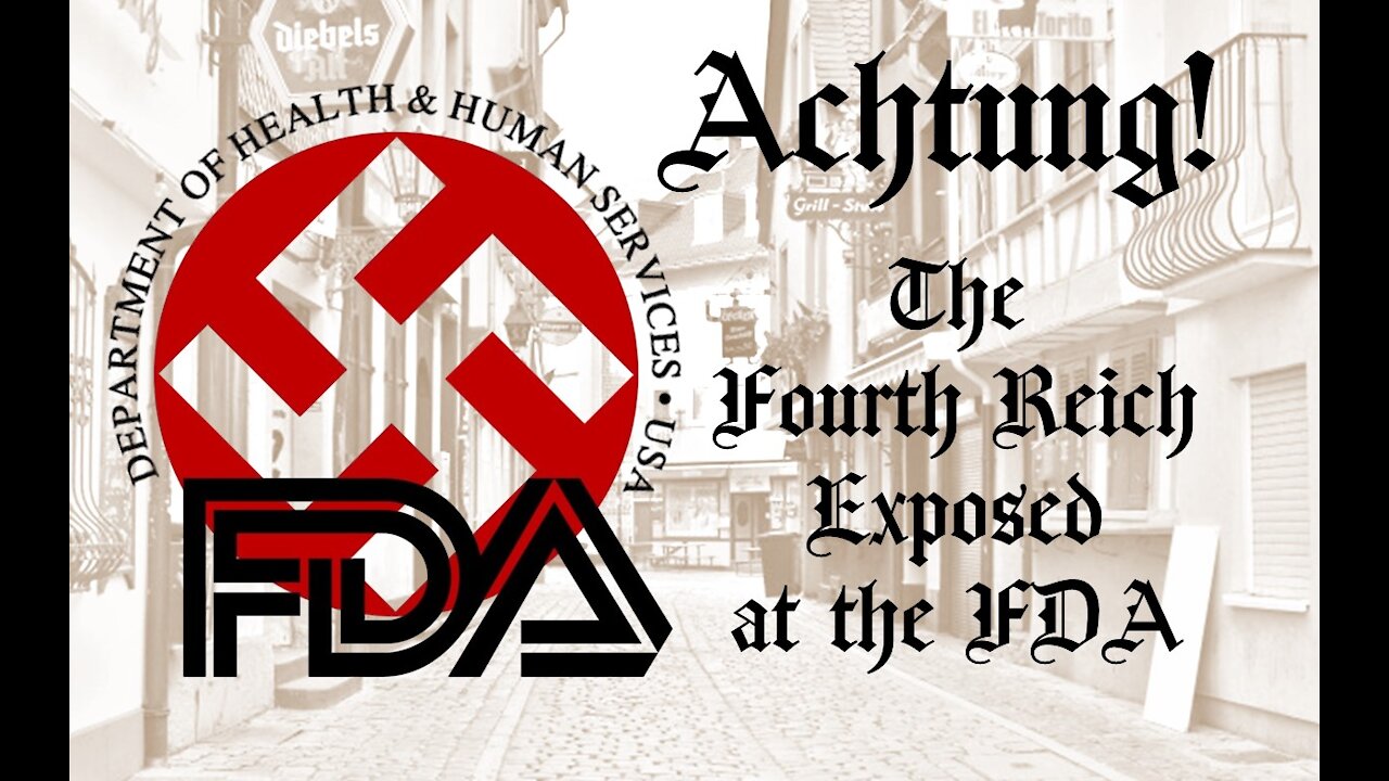 The Fourth Reich exposed at the FDA...