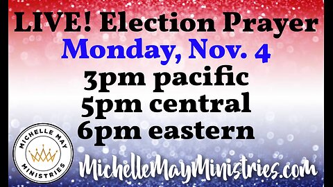 ELECTION PRAYER LIVE tonight!