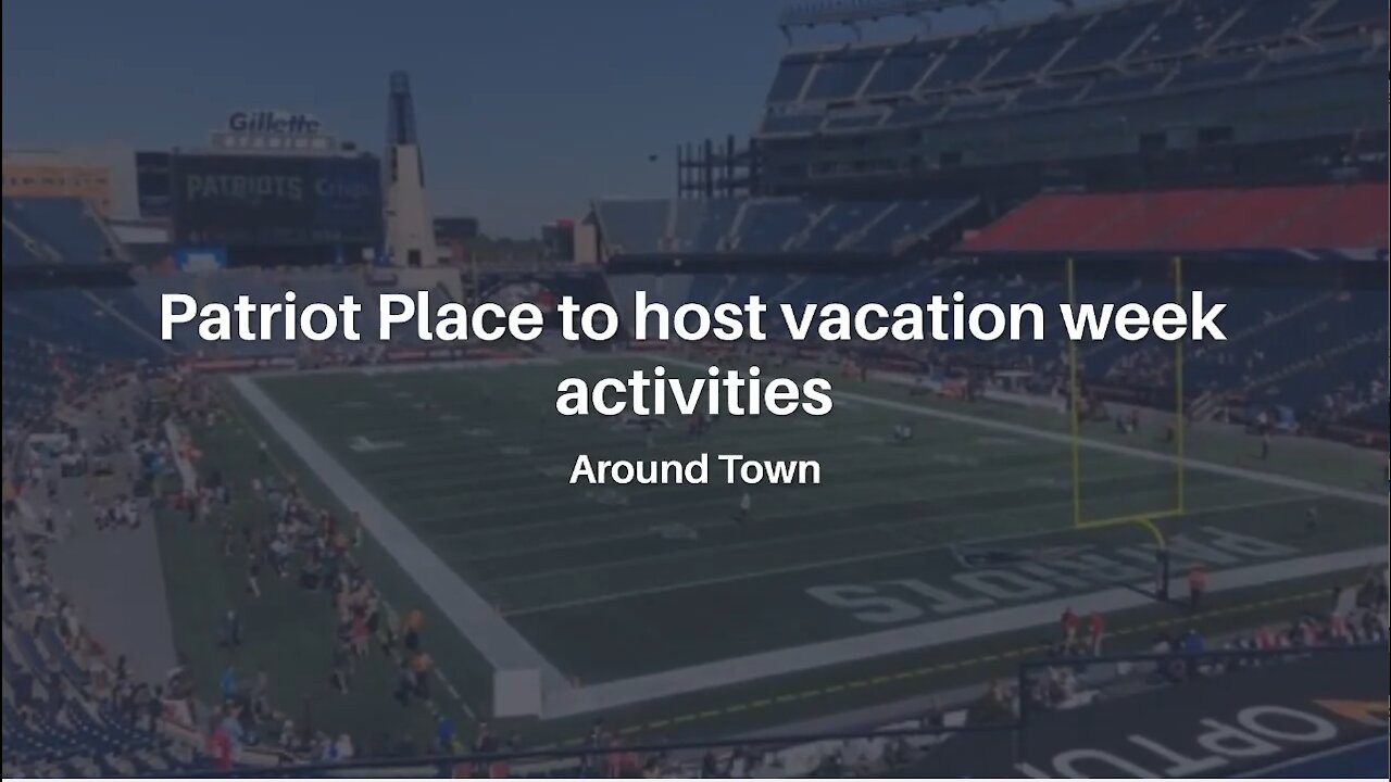 Patriot Place to host vacation week activities | Around Town