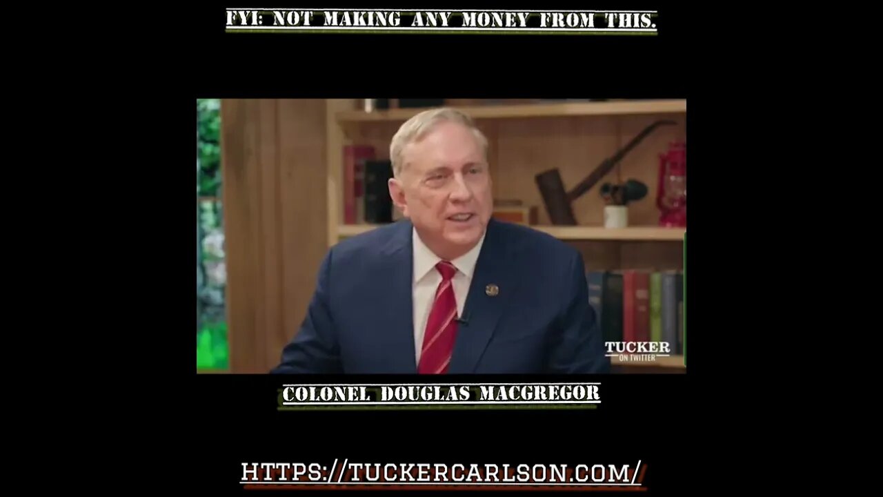 Colonel Douglas Macgregor speaks with Tucker Carlson.