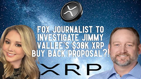 Fox Journalist To Investigate Jimmy Vallee's $30K XRP Buy Back Proposal?!