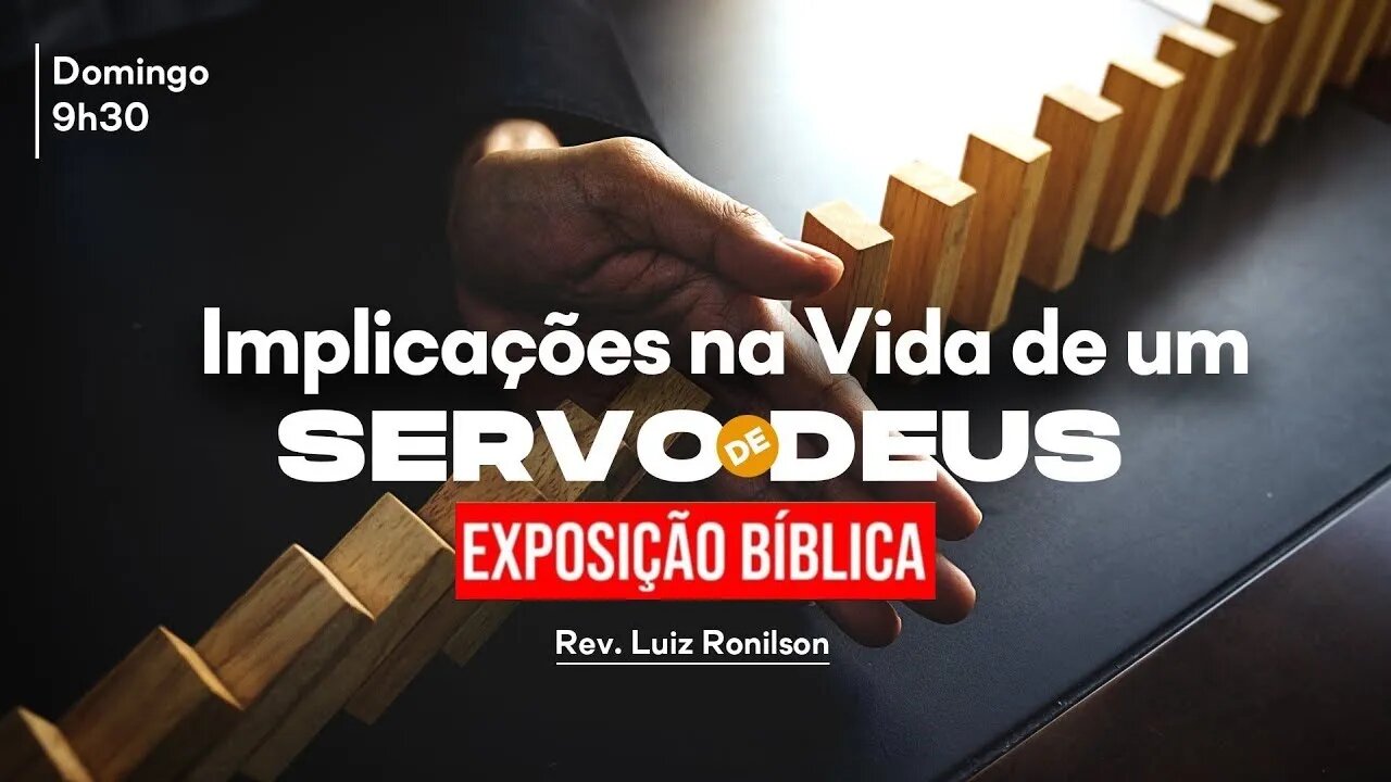 Exposição Bíblica-EBD - 12/02/2023 - Implicações na vida de um servo de Deus - Rev.LuizRonilson