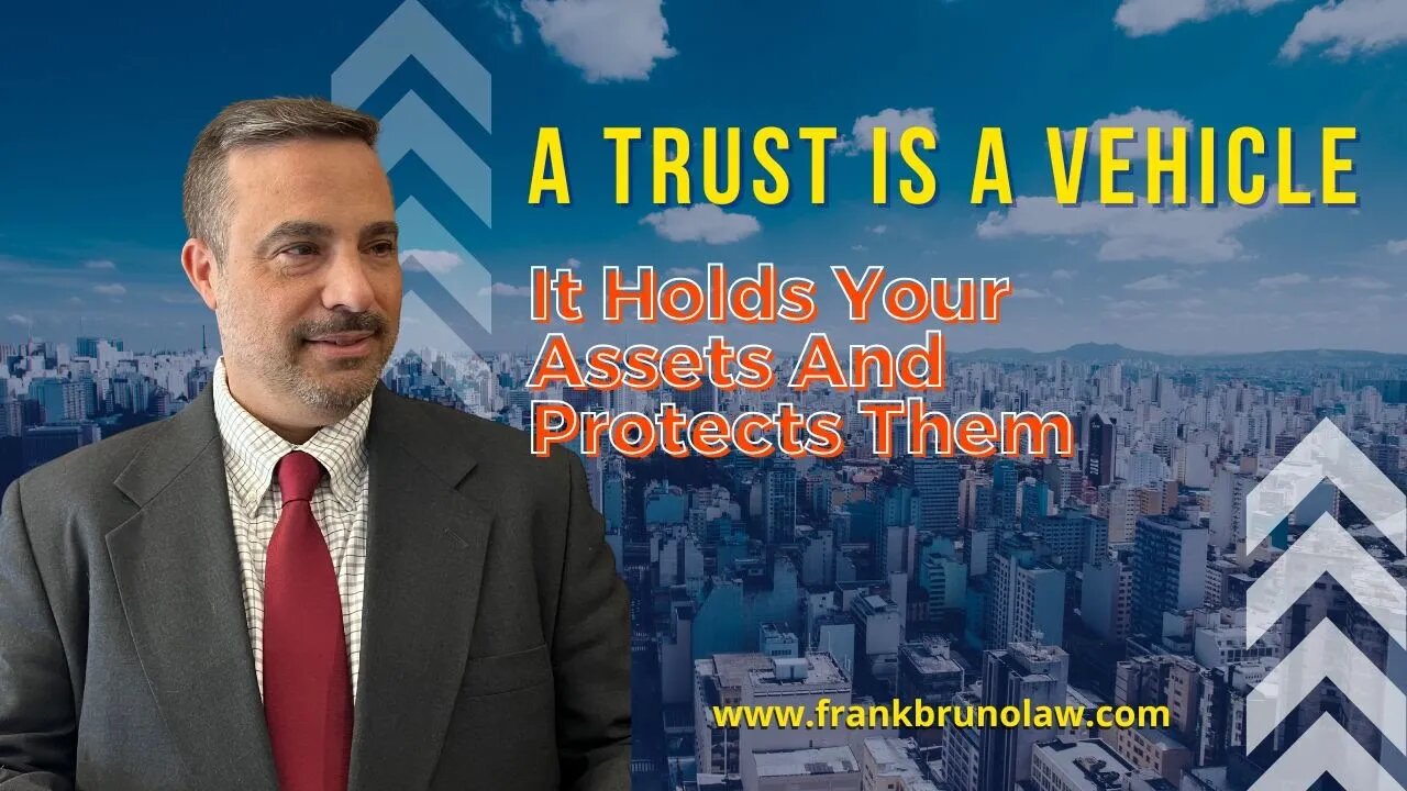 A Trust Is A Vehicle | It Holds Your Assets And Protects Them