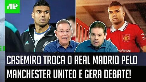 "INEXPLICÁVEL? Cara, SABE POR QUE o Casemiro TÁ TROCANDO o Real pelo Manchester United?" Veja DEBATE