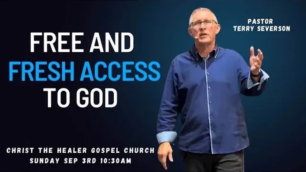 Free And Fresh Access To God - Pastor Terry Severson - September 3 AM, 2023