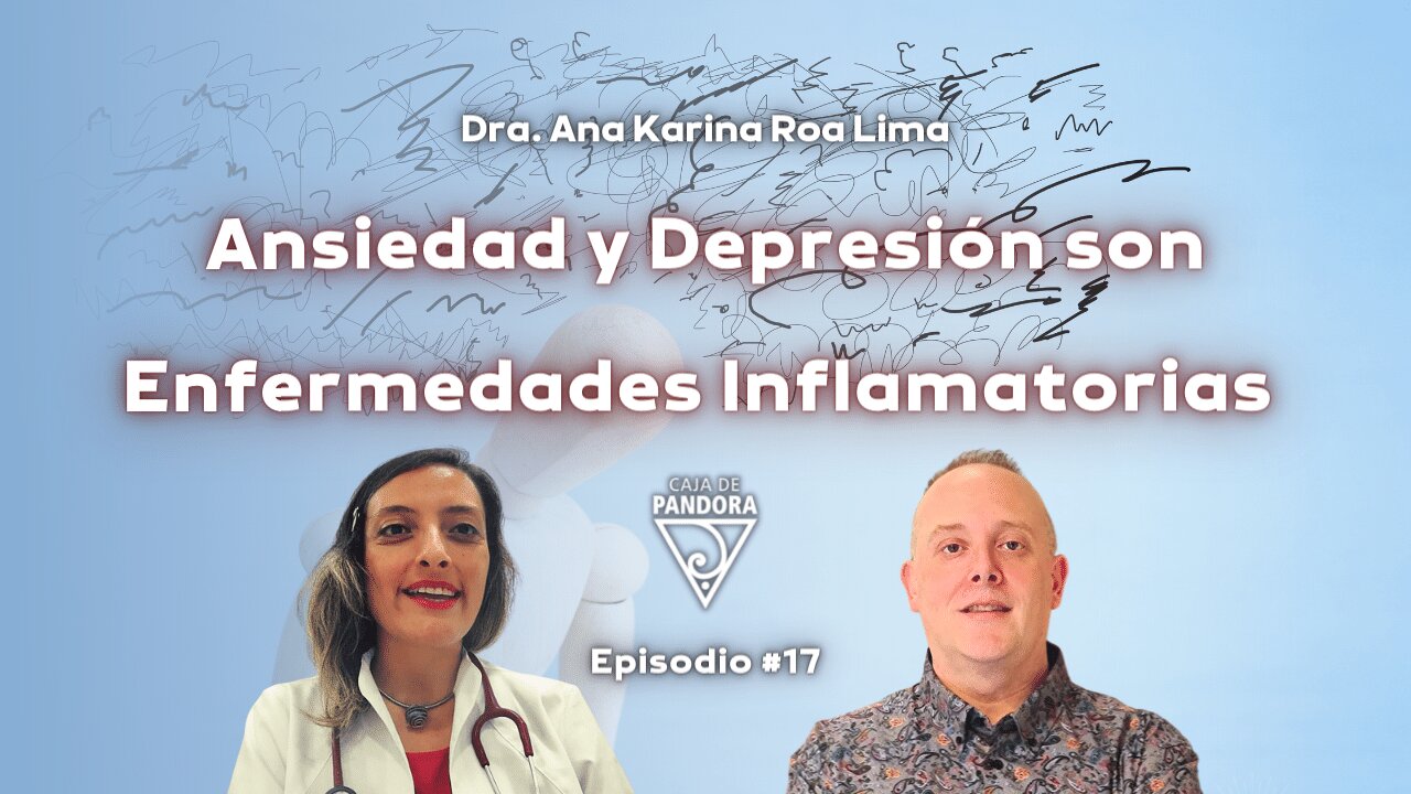 Ansiedad y Depresión son Enfermedades Inflamatorias con Ana Karina Roa Lima
