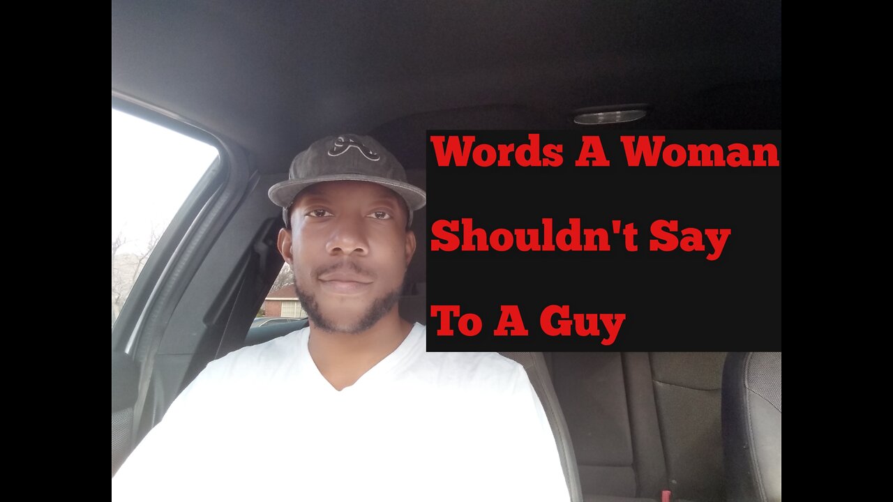 Words A Woman Shouldn't Say To A Guy