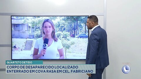 Quarteto Detido: Corpo de Desaparecido Localizado Enterrado em Cova Rasa em Cel. Fabriciano.