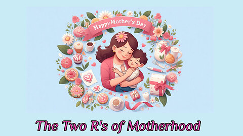 Mother's Day: The Two R's of Motherhood | Sunday Service