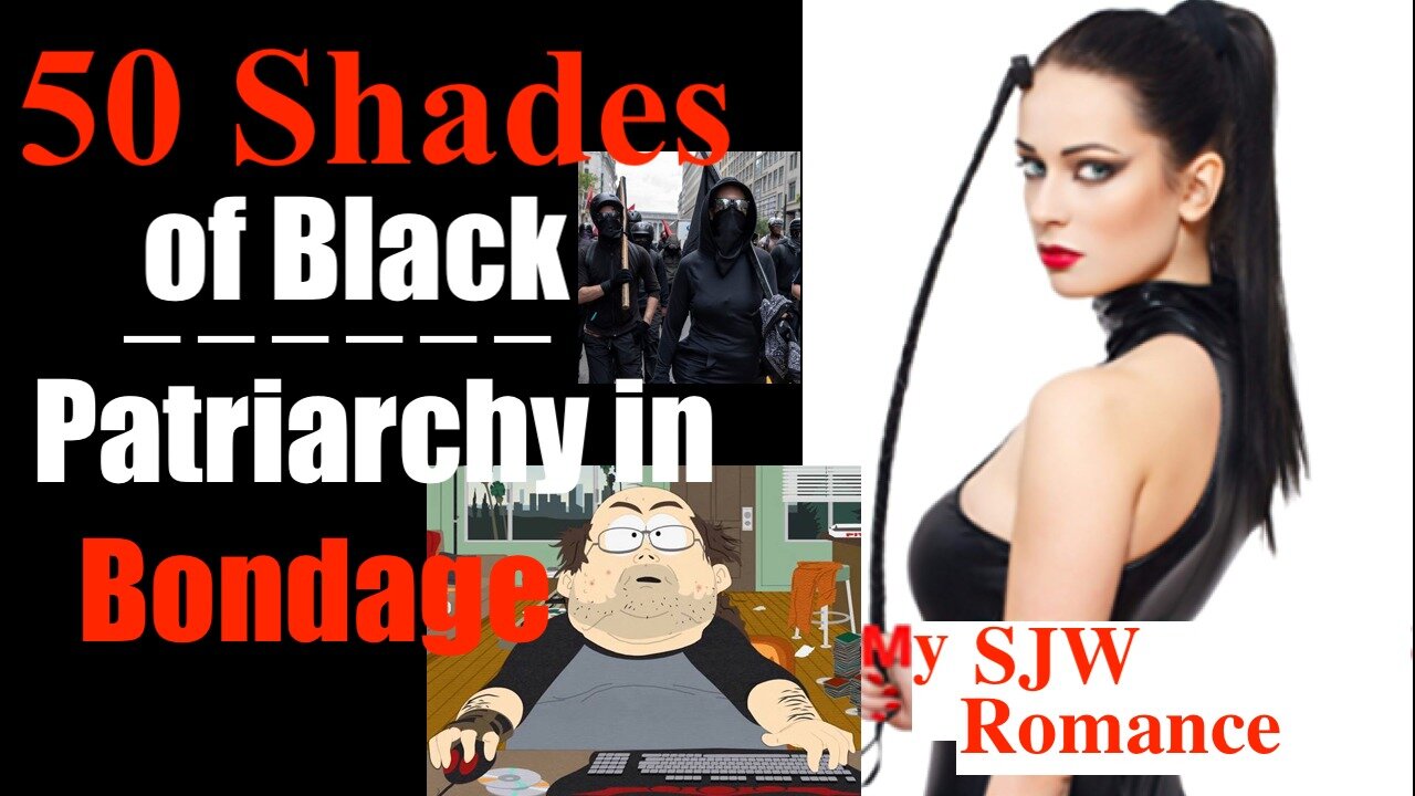 50 Shades of Black (Patriarchy in Bondage) -- My SJW / Antifa Romance Novel