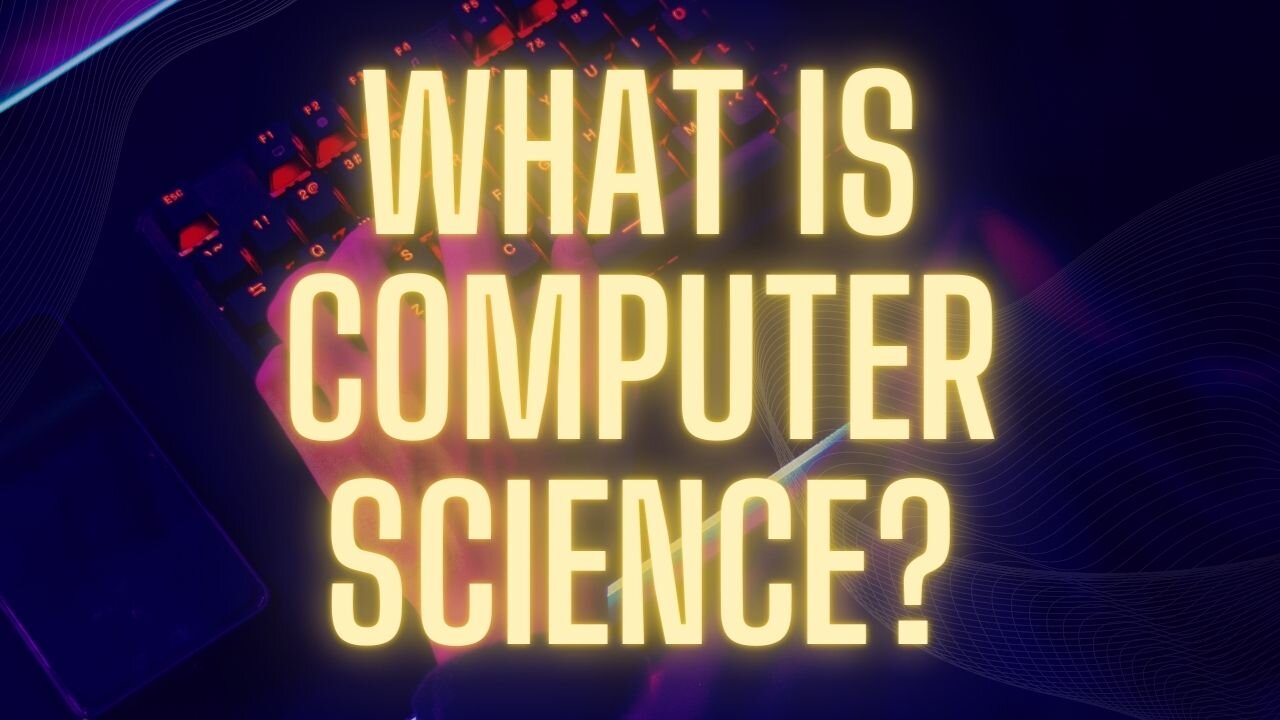 What is Computer Science? A Beginner's Guide to Understanding the Basics