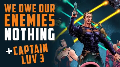 We owe our enemies NOTHING! + Captain Luv 3 w/ Drew Eash