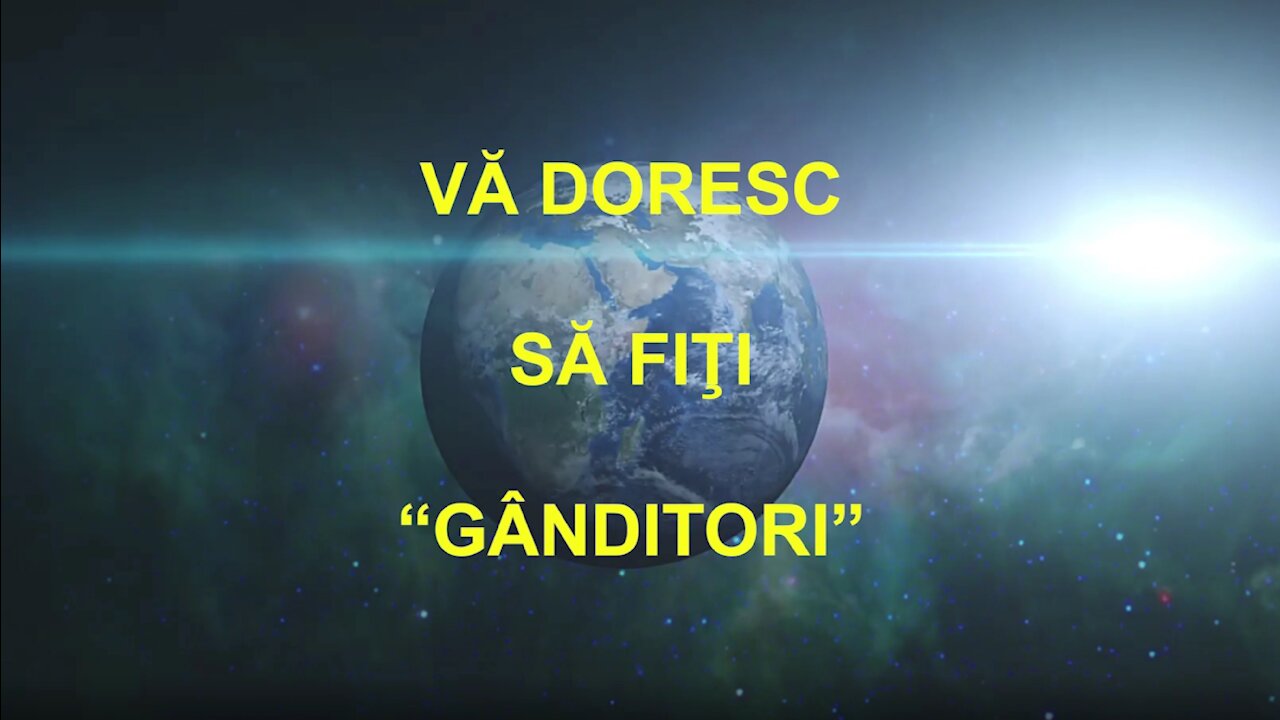 VĂ DORESC SĂ FIŢI “GÂNDITORI”