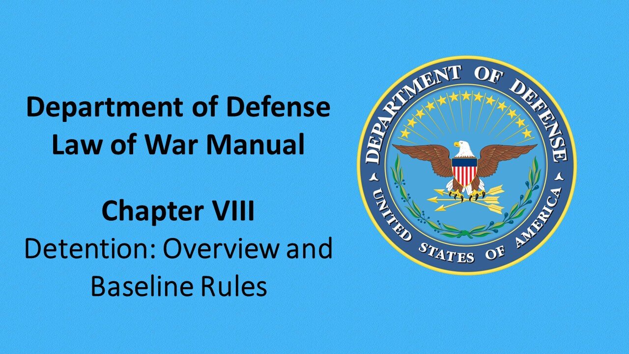 The Department of Defense – Law of War Chapter VIII — Detention: Overview and Baseline Rules
