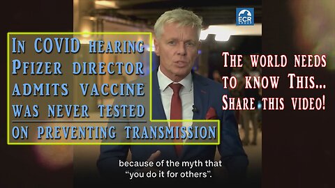 In COVID Hearing Pfizer Director Admits Vaccine Was NEVER Tested on Preventing Transmission