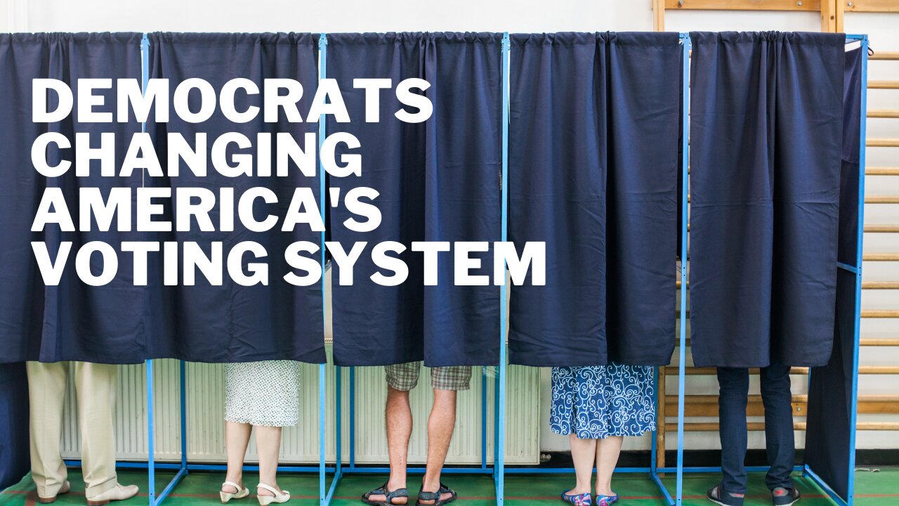 The Democrat's Plan To Permanently Change America's Voting System