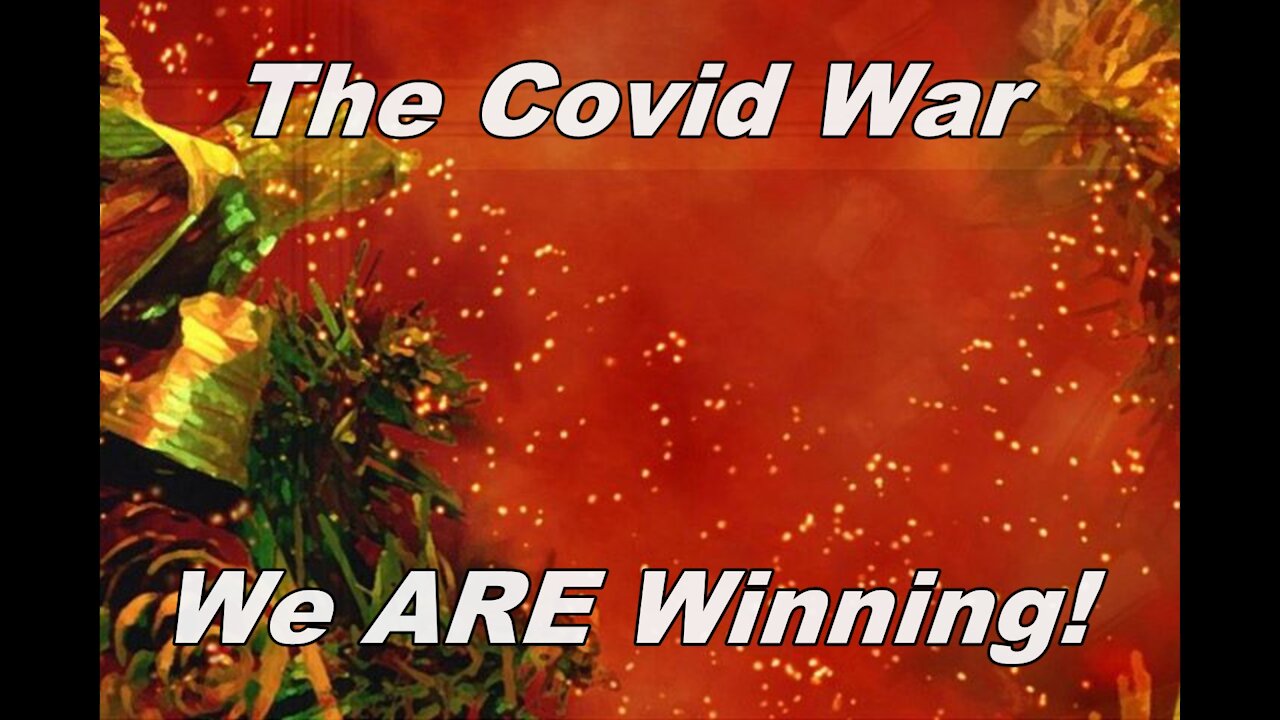 THE COVID WAR _We Are Winning!