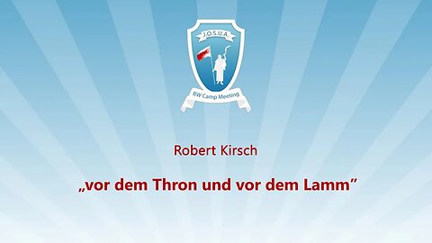 07. Vor dem Thron und vor dem Lamm # Robert Kirsch # JOSUA Camp 2023