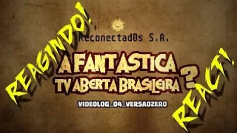 🌟 "A FANTÁSTICA TV ABERTA BRASILEIRA"? 😒 ● videolog_04_ VERSAO ZERO Reagindo! Crítica