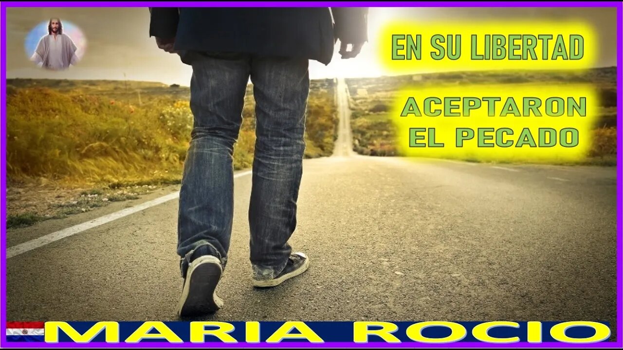 EN SU LIBERTAD ACEPTARON EL PECADO - MENSAJE DE JESUCRISTO REY A MARIA ROCIO