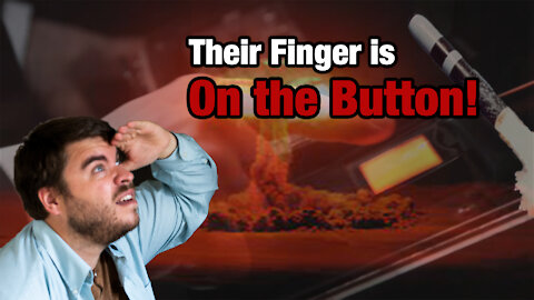 Their Finger is on the Button!