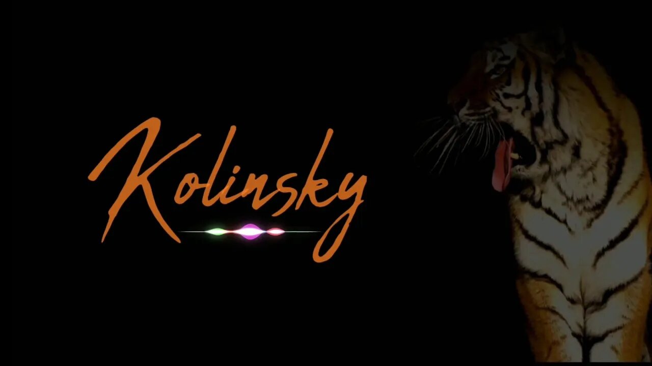 #kolinsky Tiger Intro