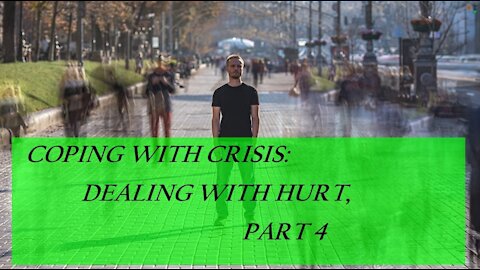 Coping with Crisis: Dealing with hurt - Part 4